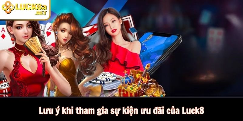 Những điều cần lưu ý khi tham gia nhận ưu đãi tại Luck8