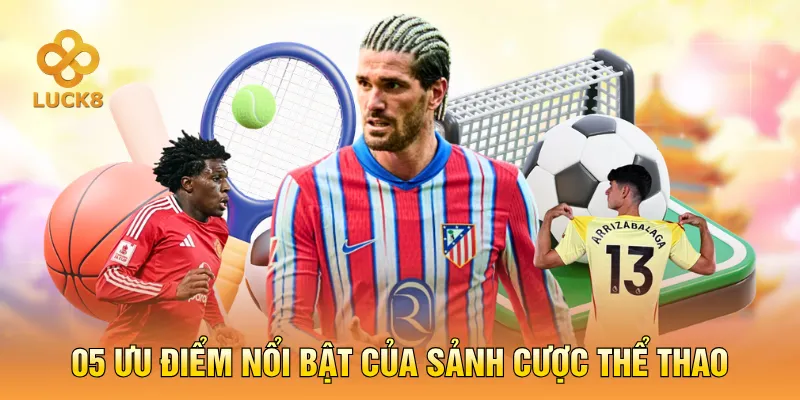 05 Ưu điểm nổi bật của sảnh cược thể thao