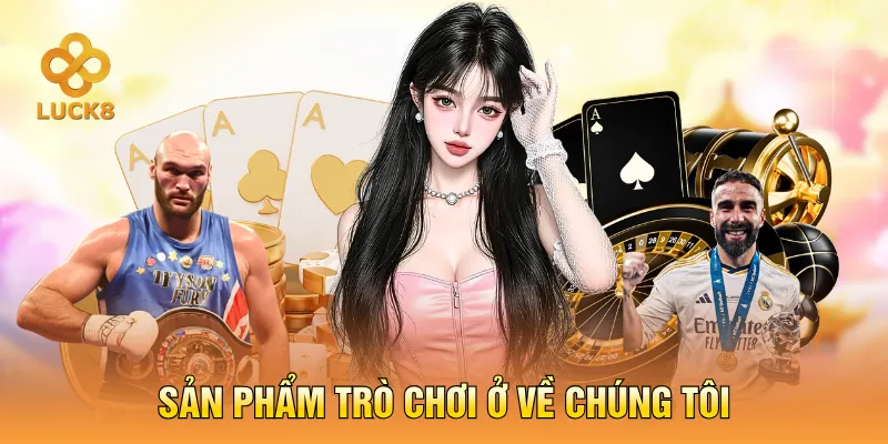 Sản phẩm trò chơi ở về chúng tôi
