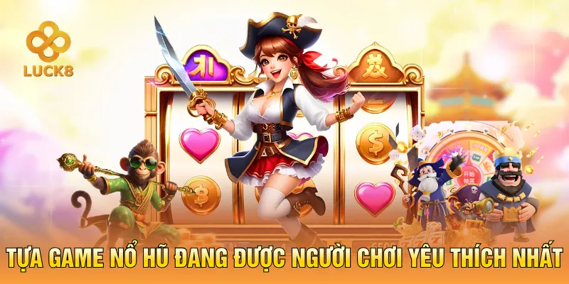 Tựa game nổ hũ đang được người chơi yêu thích nhất